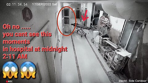what happens CCTV footage record in hospital at 3:12 AM seems like ghost real.? moving stretcher