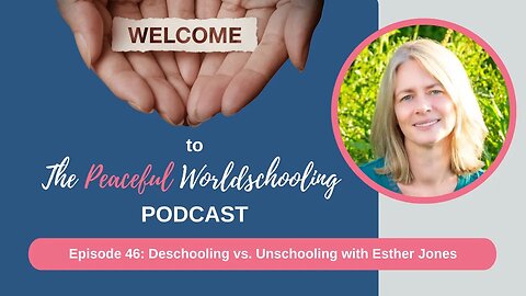 Episode 46: Deschooling vs. Unschooling with Esther Jones