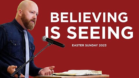 Believing is Seeing (Easter Sunday 2023) | Toby Sumpter