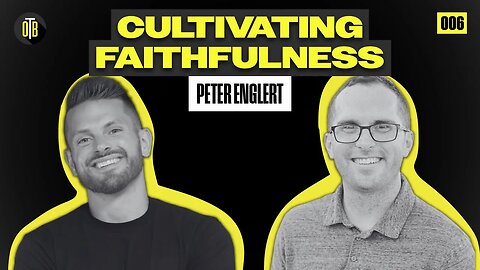 Cultivating Faithfulness with Peter Englert - OBT 006