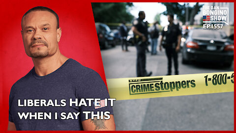 Ep. 1557 Liberals Hate It When I Say This - The Dan Bongino Show