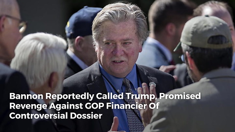 Bannon Reportedly Called Trump, Promised Revenge Against GOP Financier Of Controversial Dossier