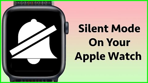 How To Put Your Apple Watch Into Silent Mode