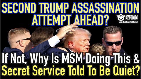 Second Trump Assassination Attempt Ahead? Why Is MSM Doing This & Secret Service Told To Be Quiet?