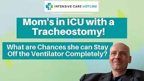 Mom’s in ICU with a Tracheostomy! What are Chances She Can Stay Off the Ventilator Completely?