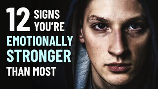 12 Signs You're Emotionally Stronger Than Most People
