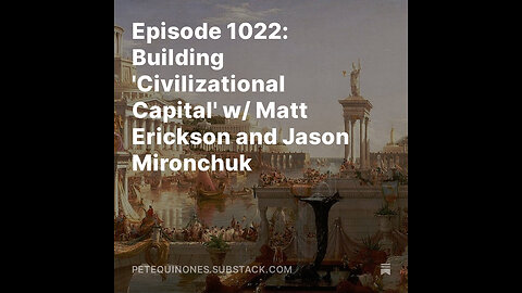 Episode 1022: Building 'Civilizational Capital' w/ Matt Erickson and Jason Mironchuk