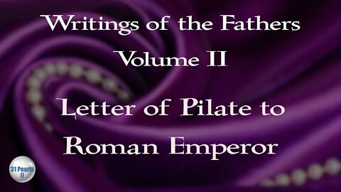 Writings of the Fathers Vol.2 - Letter of Pilate to Roman Emperor