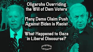 Oligarchs Overriding the Will of Democratic Voters; Many Democrats Claim Push Against Biden is Racist; What Happened to Gaza in Liberal Discourse? | SYSTEM UPDATE #296