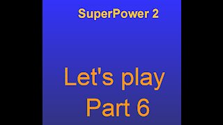 Superpower 2 lets play part 6-2