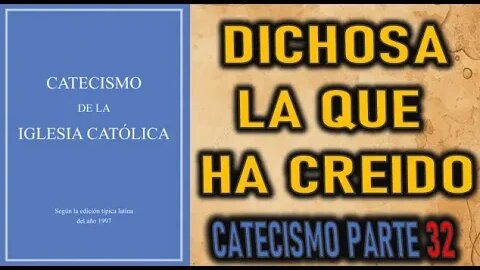 DICHOSA LA QUE HA CREIDO - CATECISMO DE LA IGLESIA CATOLICA