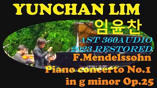 YUNCHAN LIM 임윤찬 LIVE Mendelssohn Piano Concerto No 1 NEW AST 360audio 2023 Restoring