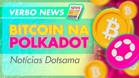 Notícias Polkadot 📰 Conexão Trustless com Bitcoin: Novidades na Interlay e Ecossistema Dotsama 🟣🐦