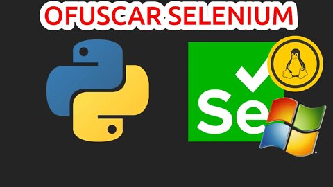 OFUSCAR uso de SELENIUM com PYTHON tanto no WINDOWS como no GNU/Linux