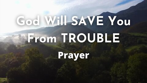 God will SAVE you from TROUBLE - Daily Prayer