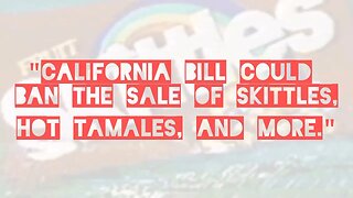 California Bill Proposes Ban on Certain Food Items Containing Toxic Chemicals. Skittles may go?