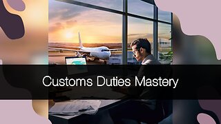 Title: Mastering Customs Duties and Taxes: A Complete Guide for Importers