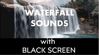 WATERFALL SOUNDS - BLACK SCREEN