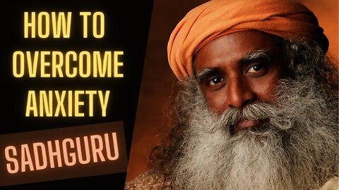 How To Overcome Anxiety One Thing You Must Do | Sadhguru |How to Calm Downl Anxiety