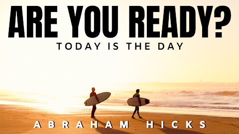 Are You Ready? It's TIME! | Abraham Hicks | Law Of Attraction