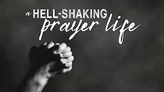 A Hell-Shaking Prayer Life