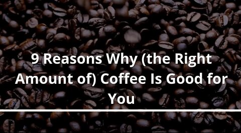 9 Reasons Why Coffee Is Good for You EP02