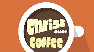 Christ Over Coffee September 12, 2023