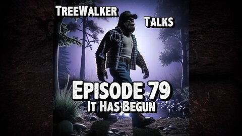 Treewalker Talks Episode 79: It Has Begun