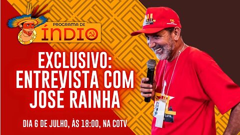 EXCLUSIVO: Entrevista com José Rainha - Programa de Índio nº 130 - 6/07/23