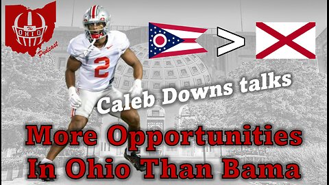Caleb Downs Talks - Ohio is Better than Alabama Thanks to More Opportunities
