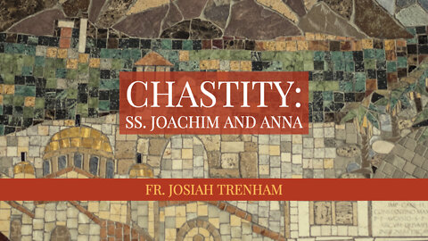 Chastity: Ss Joachim and Anna