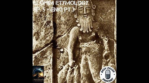 PANTHEON PROJECT AKA ELOHIM ETYMOLOGY w/ Adrian West: EP. 5 - ENKI pt.3