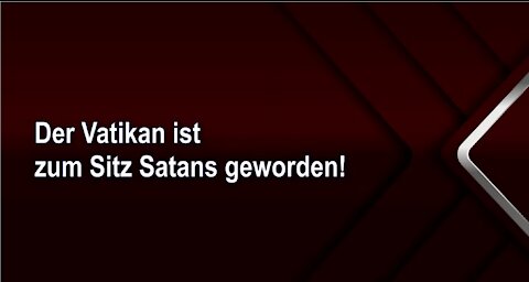 Der Vatikan ist zum Sitz Satans geworden!