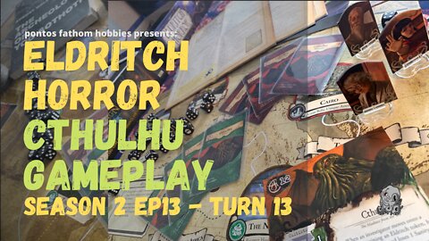 Eldritch Horror - S2E13 - Season 2 Episode 13 - Cthulhu Gameplay - Turn 13