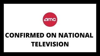 AMC STOCK | CONFIRMED ON NATIONAL TELEVISION