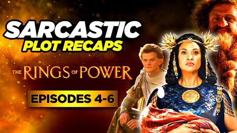 The Rings Of Power: Episodes 4-6 | RECAPPED & ROASTED | SARCASTIC PLOT RECAPS