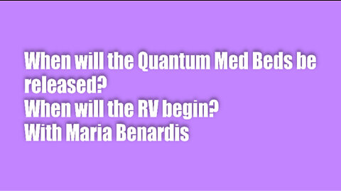 When will the Quantum Med Beds be released? When will the RV begin?