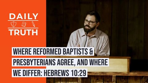 Where Reformed Baptists & Presbyterians Agree, And Where We Differ | Hebrews 10:29