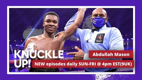 Abdullah Mason | Knuckle Up with Mike Orr | Talkin Fight