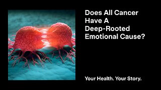 Does All Cancer Have a Deep-Rooted Emotional Cause?