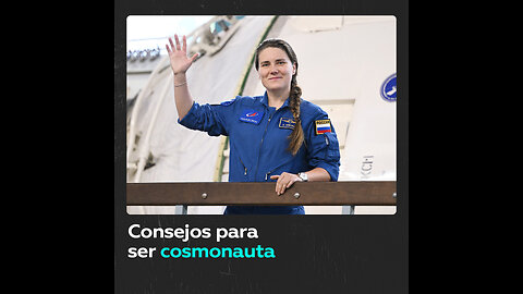 ¿Qué aconseja la cosmonauta rusa Anna Kíkina a las jóvenes que quieren ser cosmonautas?