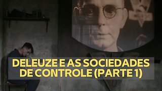 GILLES DELEUZE E AS SOCIEDADES DE CONTROLE (PARTE 1)