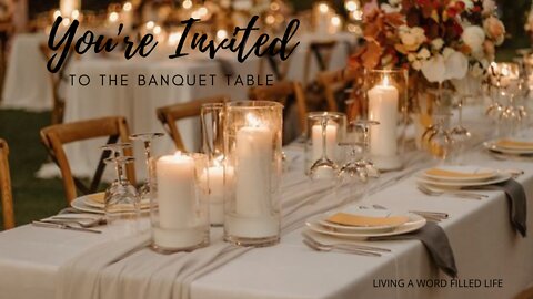 YOU'RE INVITED TO THE BANQUET TABLE