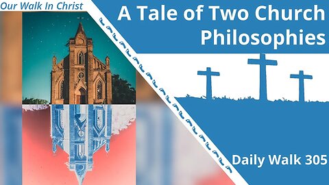 A Tale of Two Church Philosphies | Daily Walk 305