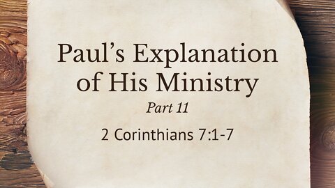 Sep. 14, 2022 - Midweek Service - Paul's Explanation of His Ministry, Part 11 (2 Cor. 7:1-7)