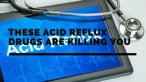 These Acid Reflux Drugs Are Killing You