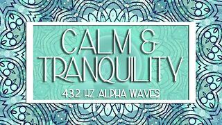 432Hz Calm & Tranquility | Release Stress & Calm Nervous System | Heal