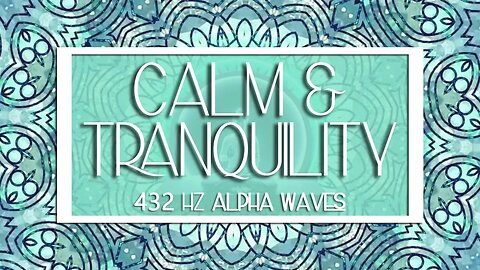 432Hz Calm & Tranquility | Release Stress & Calm Nervous System | Heal