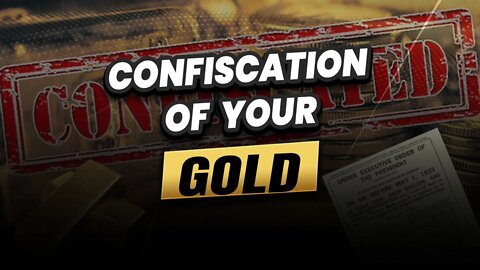 Confiscation of your Gold...