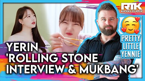 YERIN (예린) - 'Rolling Stone Interview & Mukbang' (Reaction)
